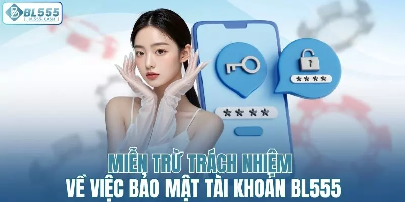 BL555 miễn trừ trách nhiệm về việc bảo mật tài khoản