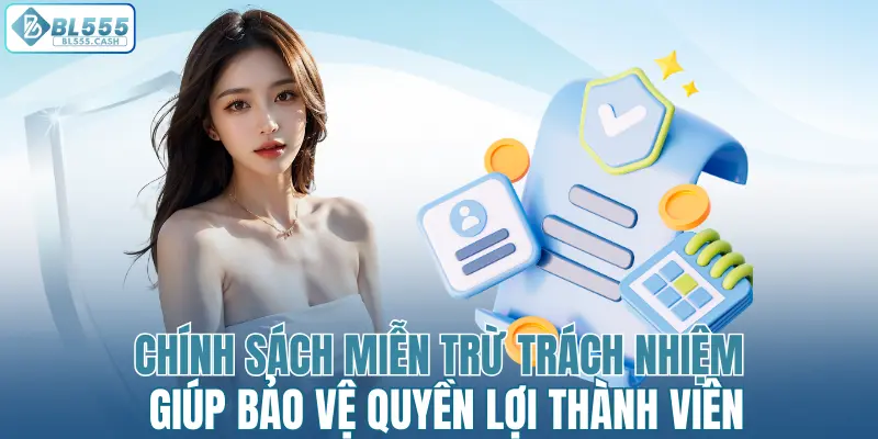 Chính sách miễn trừ trách nhiệm giúp bảo vệ quyền lợi thành viên